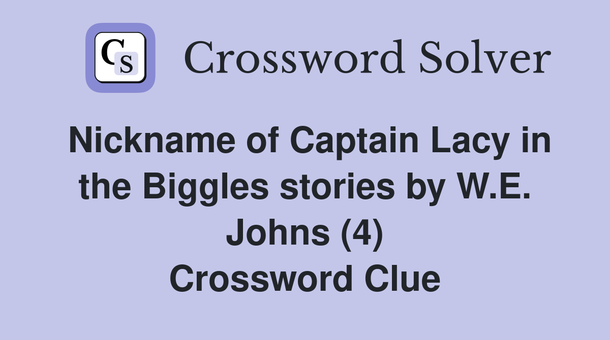 Nickname of Captain Lacy in the Biggles stories by W E Johns (4