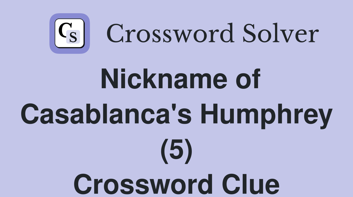 Nickname of Casablanca's Humphrey (5) Crossword Clue