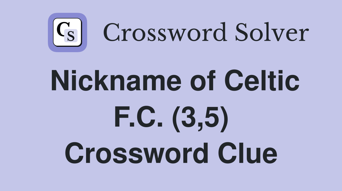 Nickname of Celtic F.C. (3,5) Crossword Clue