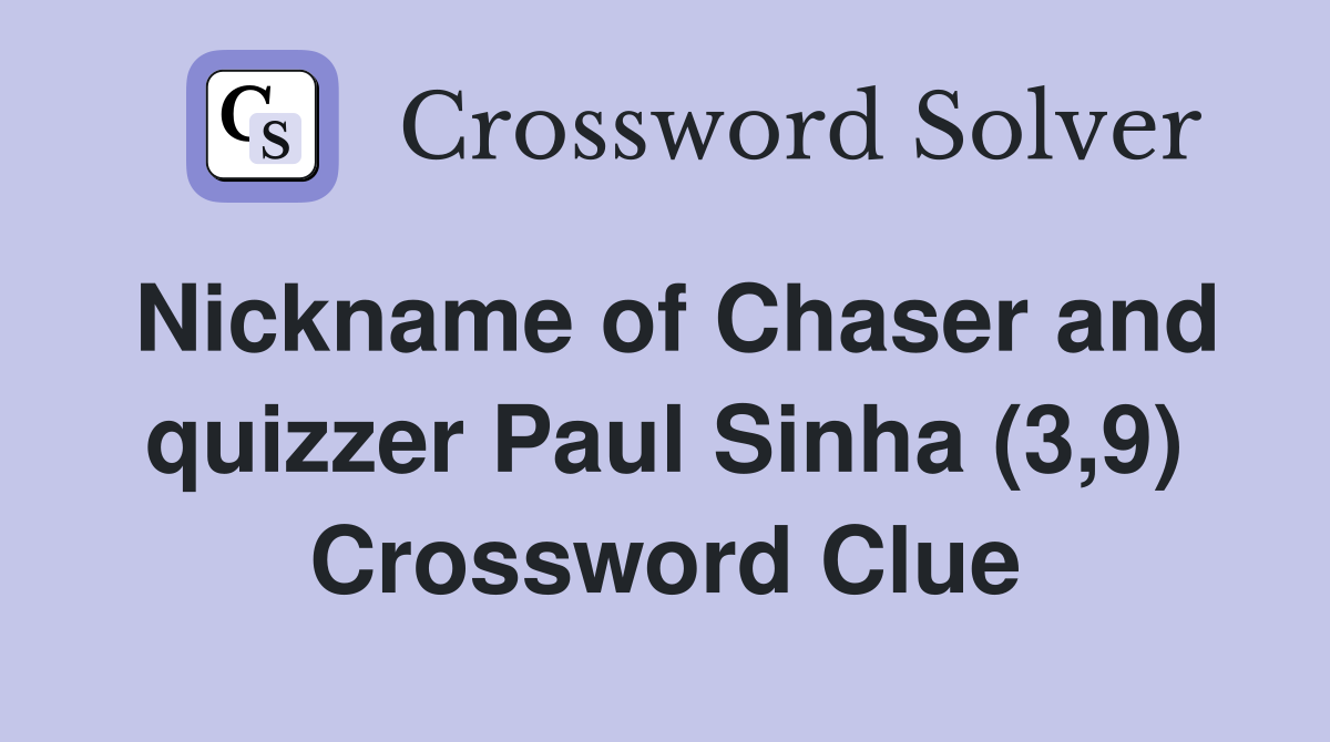 Nickname of Chaser and quizzer Paul Sinha (3,9) Crossword Clue
