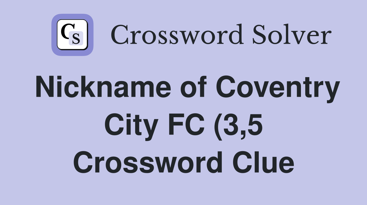 Nickname of Coventry City FC (3 5) Crossword Clue Answers Crossword Nickname of Coventry City FC (3 5) Crossword Clue Answers Crossword