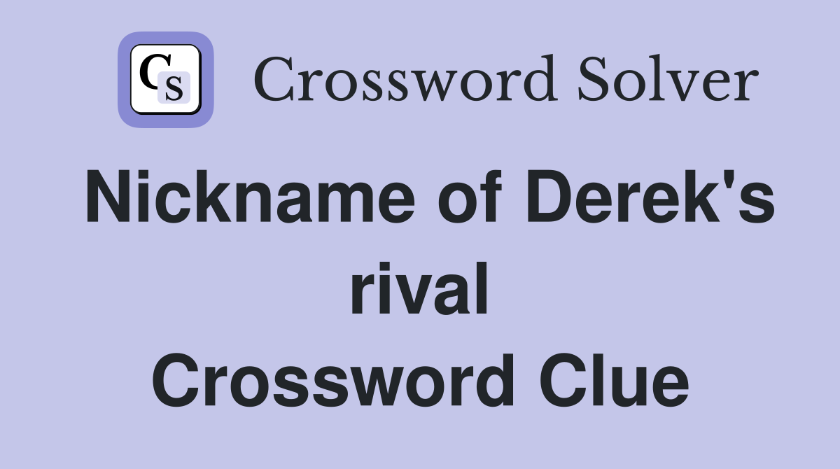 Nickname of Derek's rival Crossword Clue