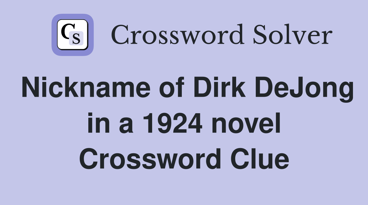 Nickname of Dirk DeJong in a 1924 novel Crossword Clue