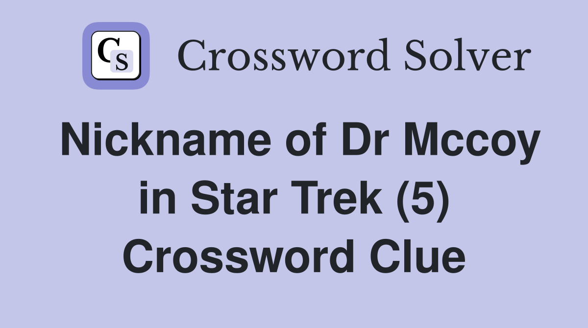 Nickname of Dr Mccoy in Star Trek (5) Crossword Clue
