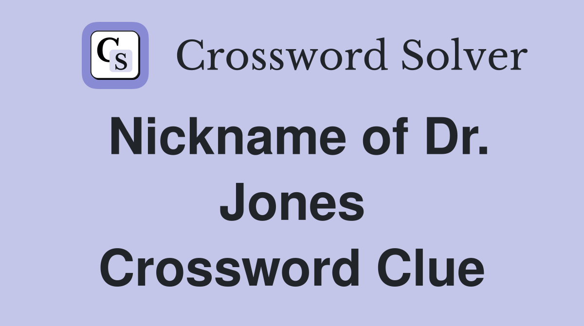 Nickname of Dr. Jones Crossword Clue