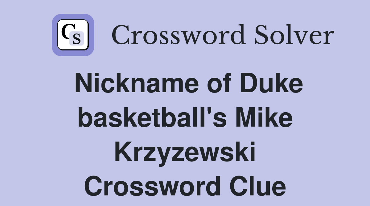 Nickname of Duke basketball's Mike Krzyzewski Crossword Clue