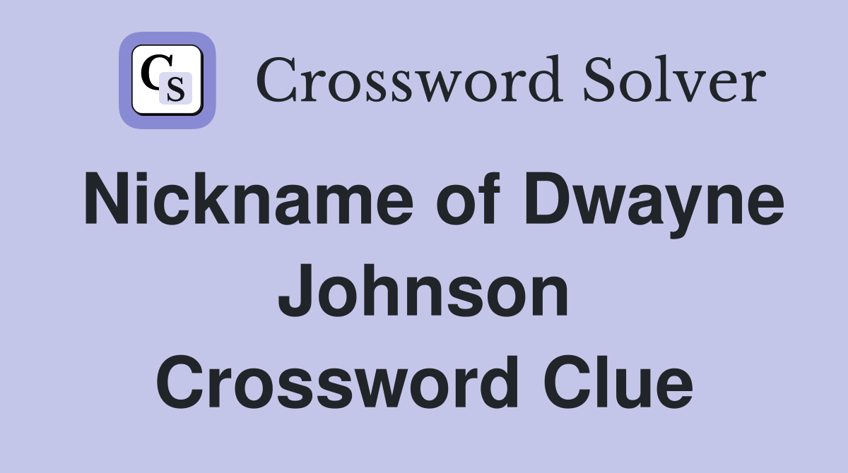 Nickname of Dwayne Johnson Crossword Clue