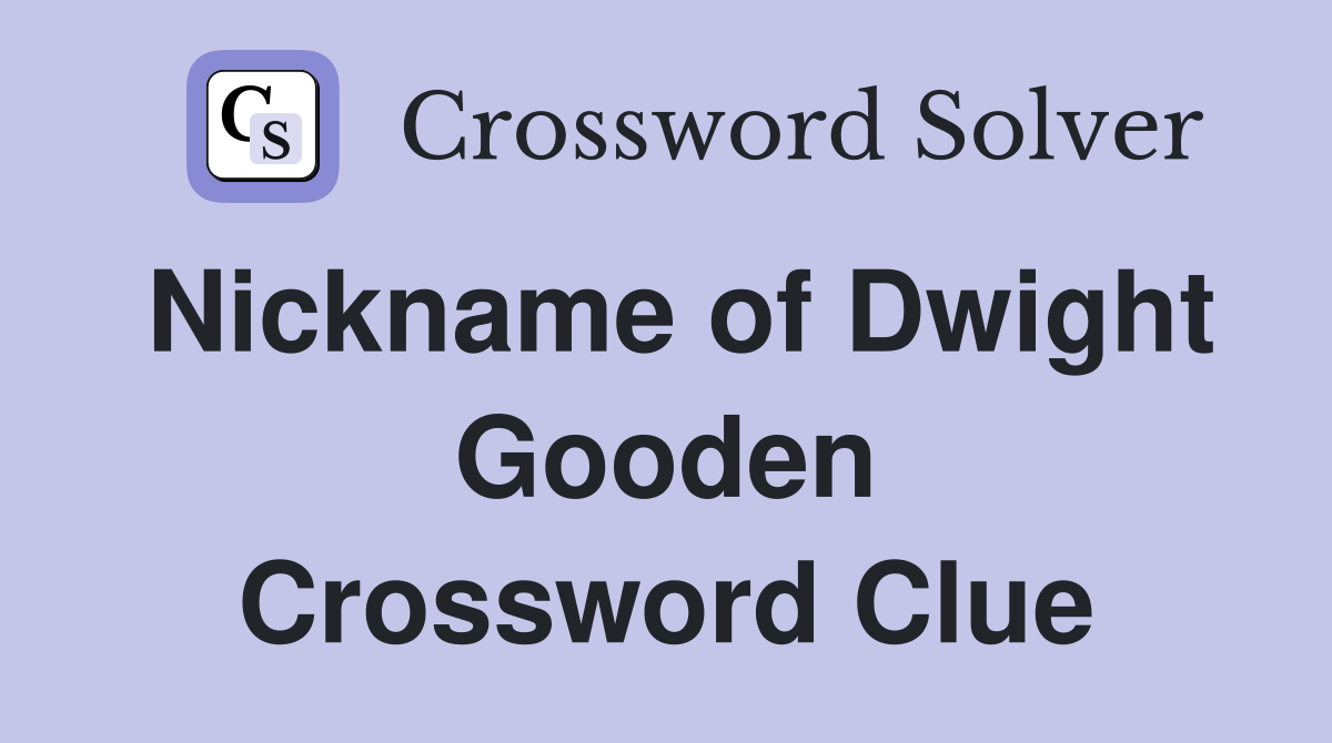 Nickname of Dwight Gooden Crossword Clue