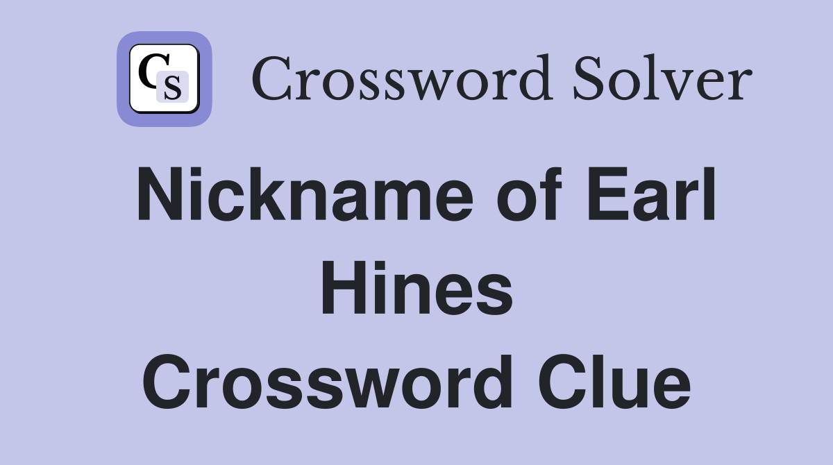 Nickname of Earl Hines Crossword Clue