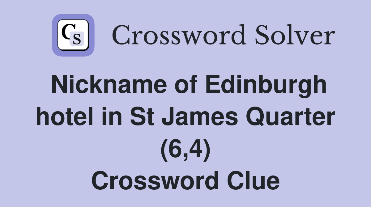 Nickname of Edinburgh hotel in St James Quarter (6,4) Crossword Clue
