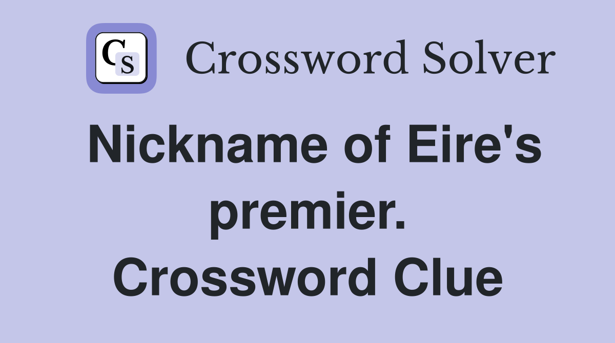Nickname of Eire's premier. Crossword Clue