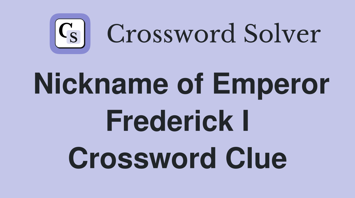 Nickname of Emperor Frederick I Crossword Clue
