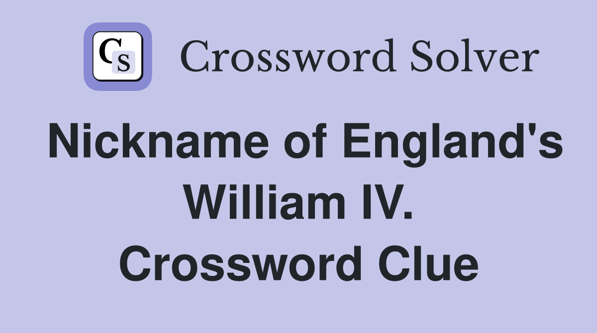 Nickname of England's William IV. Crossword Clue