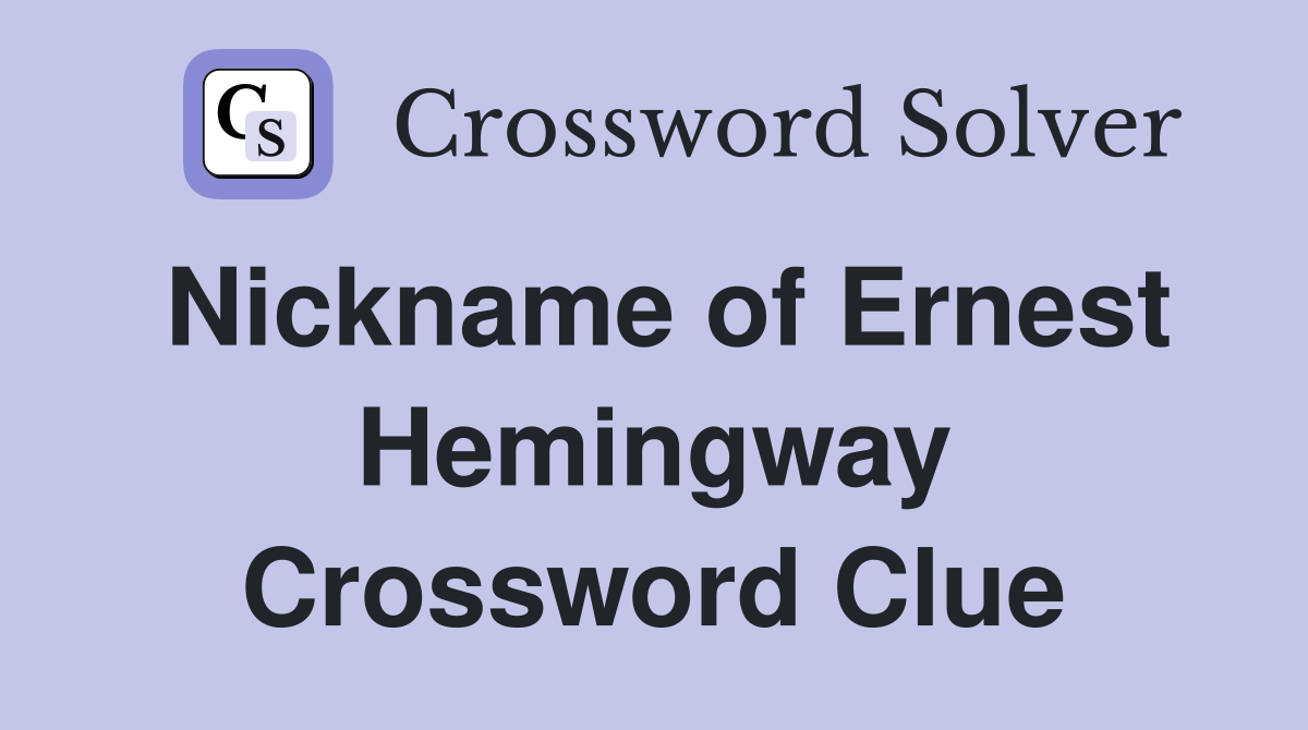 Nickname of Ernest Hemingway Crossword Clue