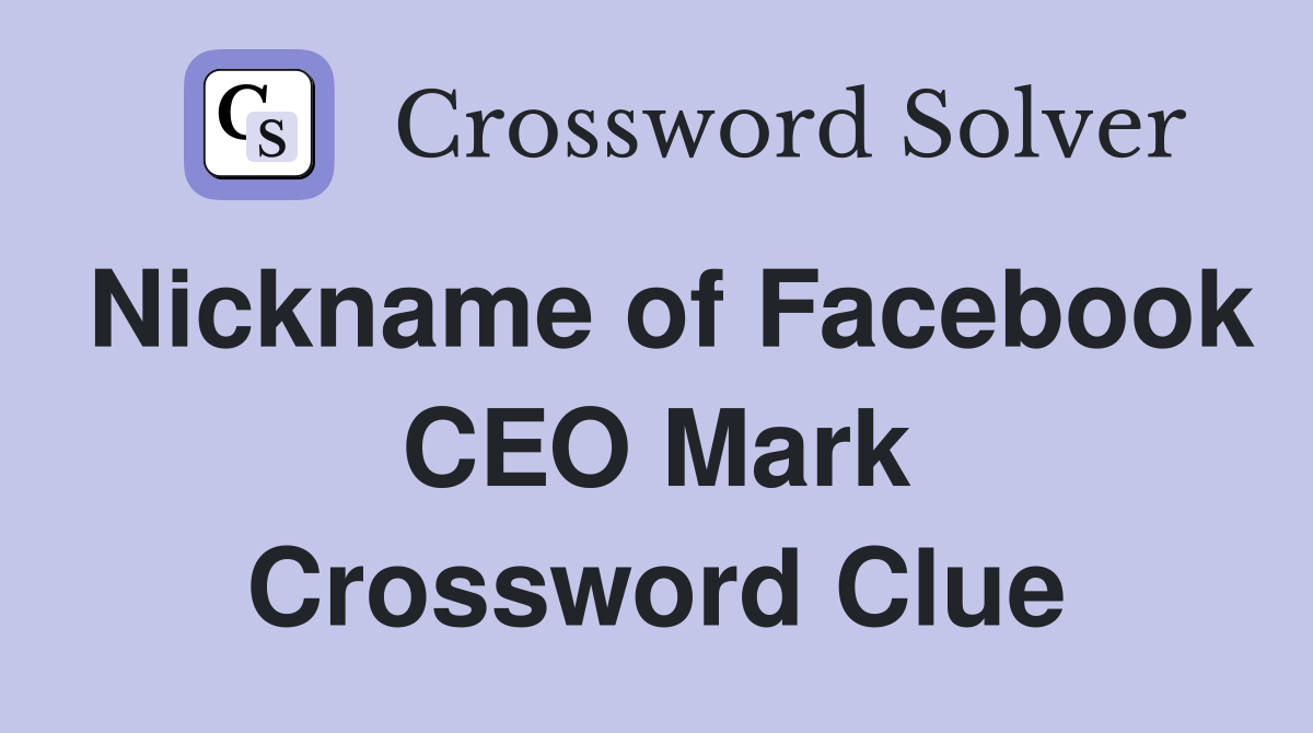 Nickname of Facebook CEO Mark Crossword Clue