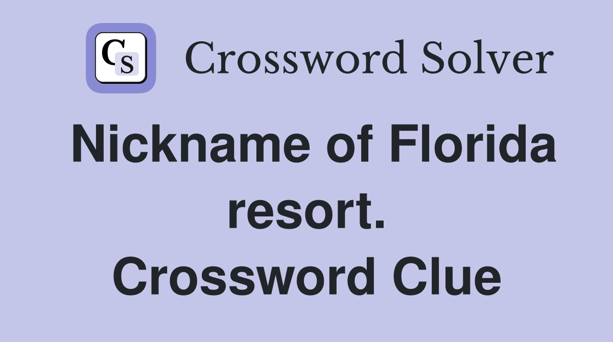 Nickname of Florida resort. Crossword Clue