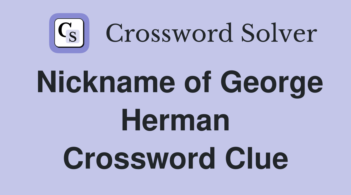 Nickname of George Herman Crossword Clue