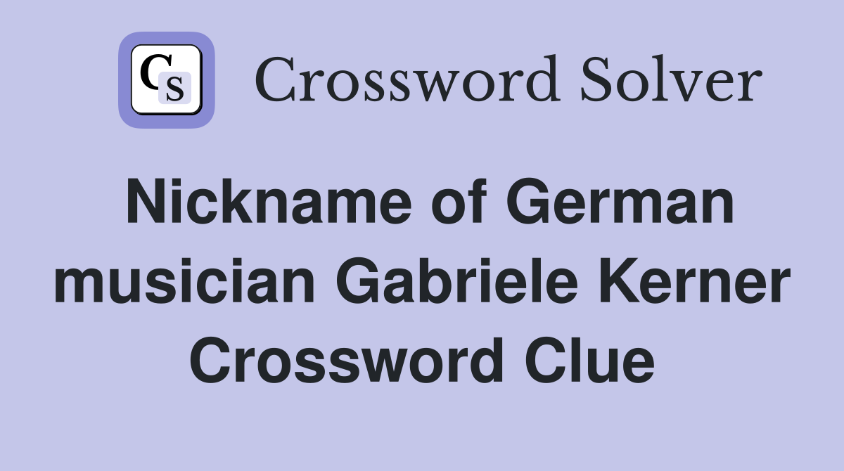 Nickname of German musician Gabriele Kerner Crossword Clue