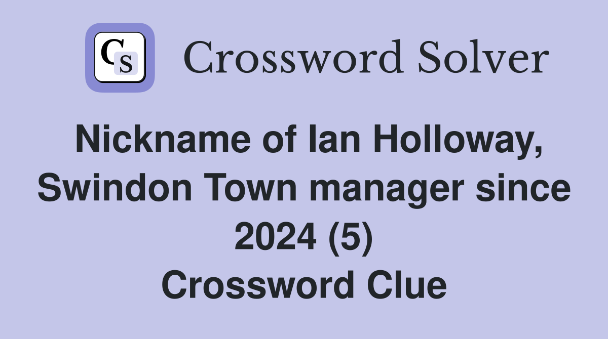 Nickname of Ian Holloway, Swindon Town manager since 2024 (5) Crossword Clue