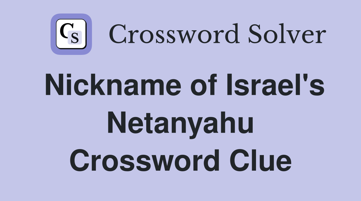Nickname of Israel's Netanyahu Crossword Clue