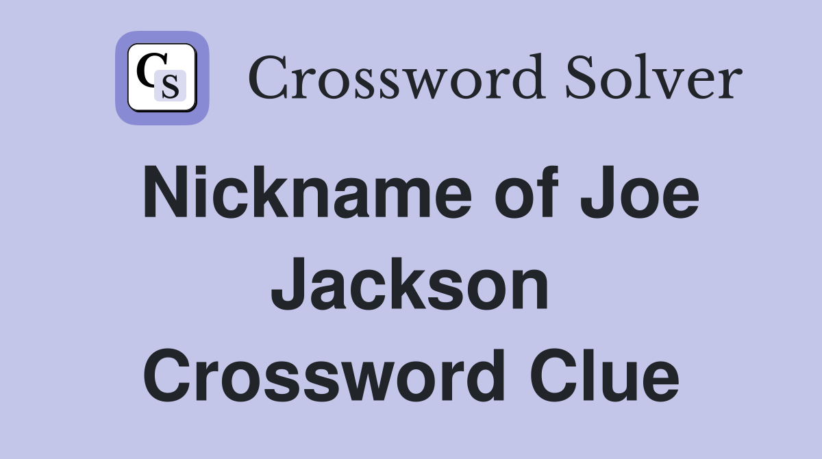 Nickname of Joe Jackson Crossword Clue