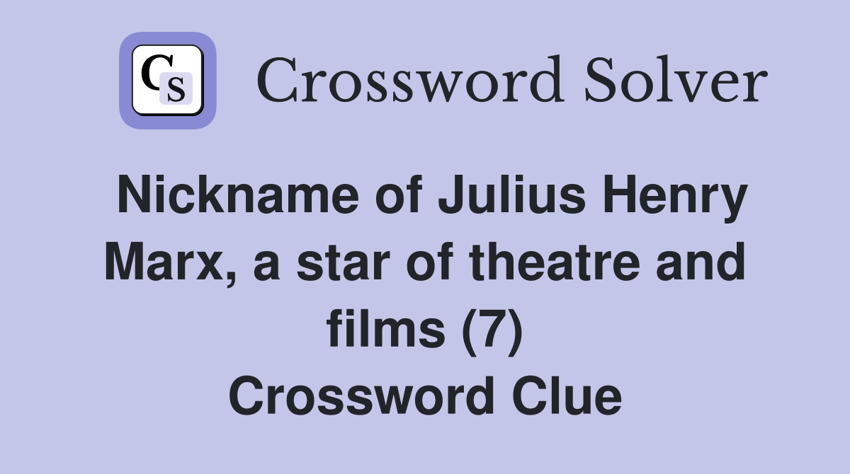 Nickname of Julius Henry Marx, a star of theatre and films (7) Crossword Clue