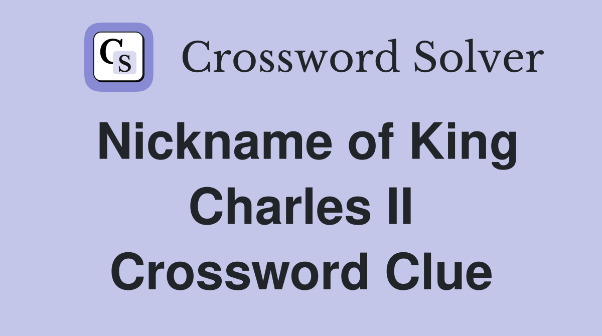 Nickname of King Charles II Crossword Clue