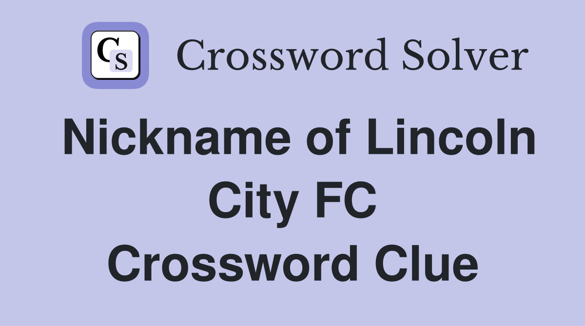 Nickname of Lincoln City FC Crossword Clue