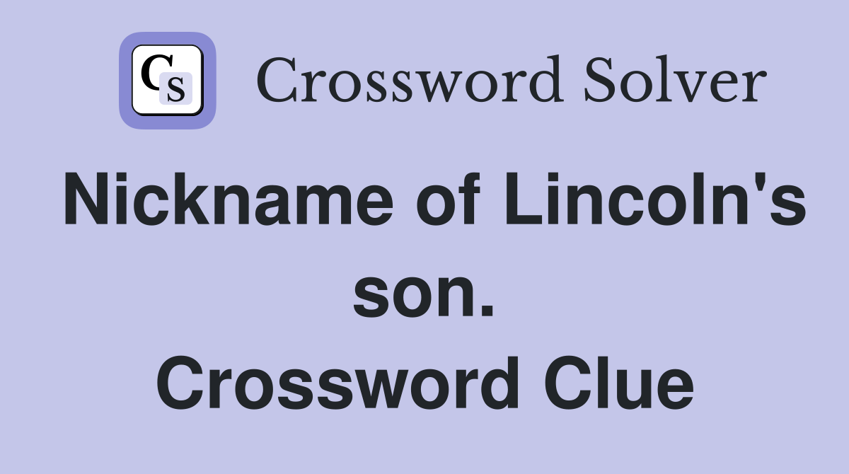 Nickname of Lincoln's son. Crossword Clue