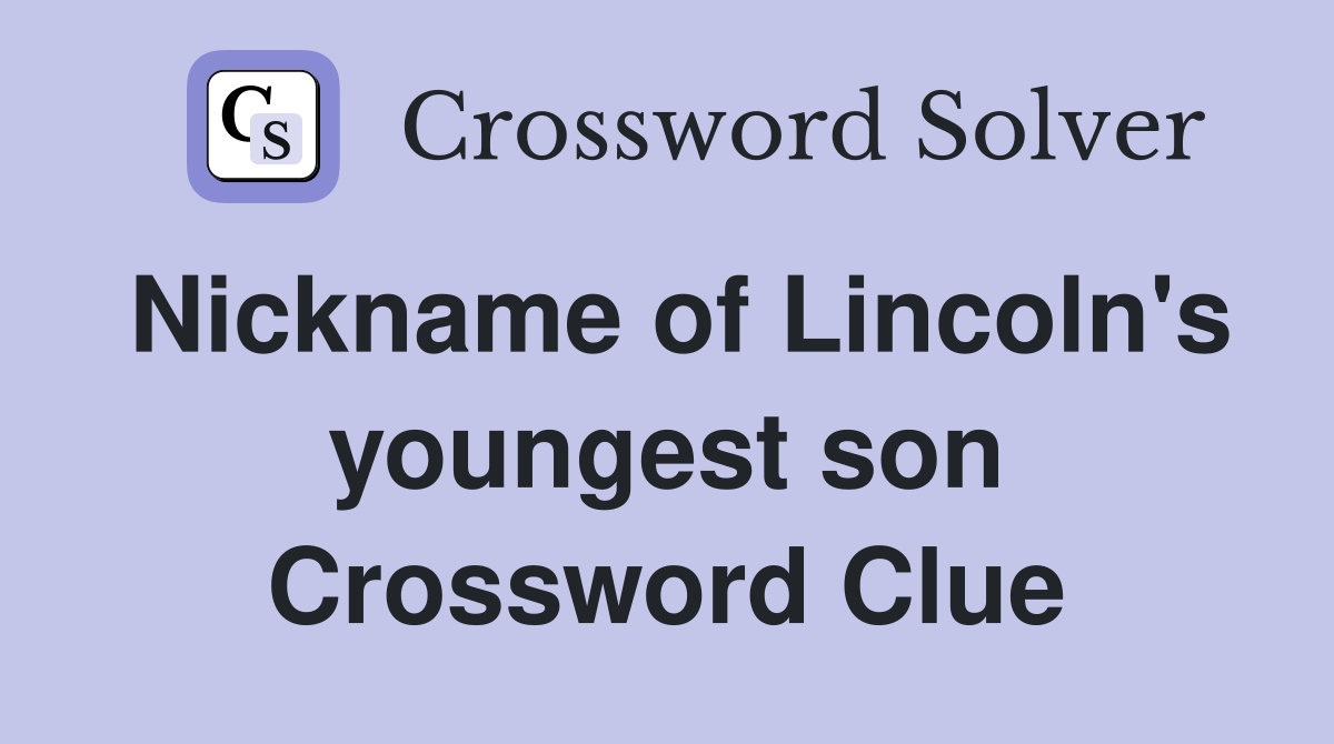 Nickname of Lincoln's youngest son Crossword Clue