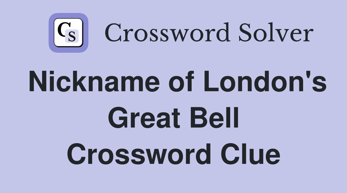 Nickname of London's Great Bell Crossword Clue