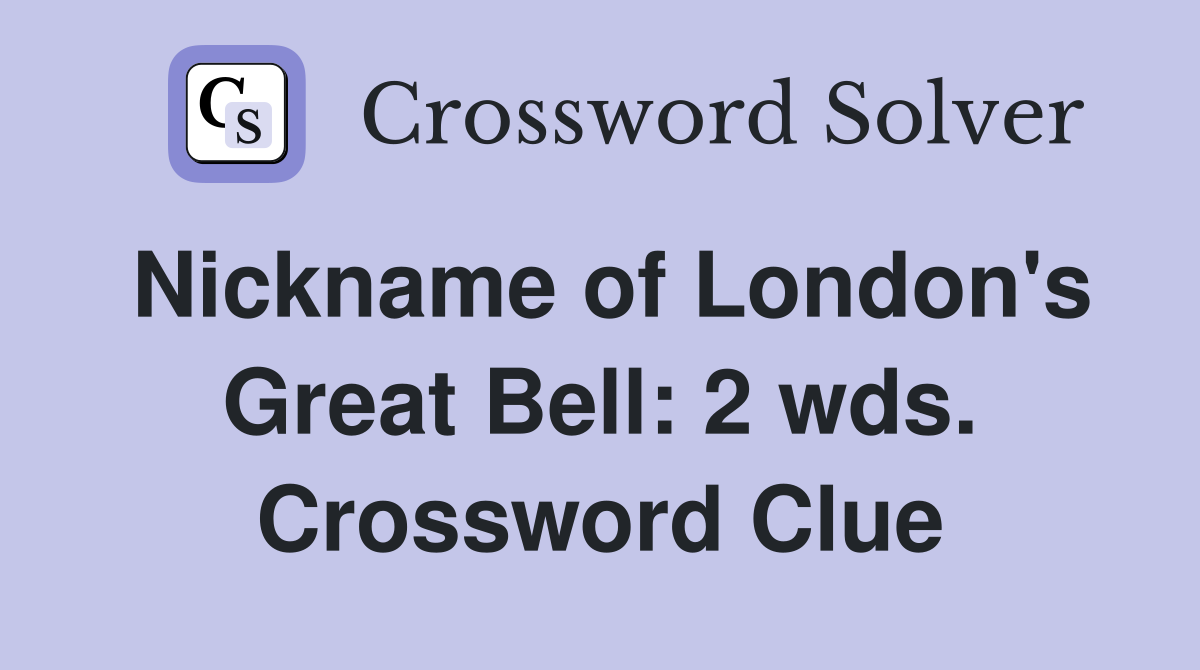 Nickname of London's Great Bell: 2 wds. Crossword Clue