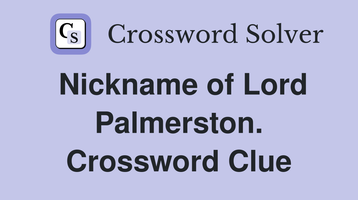 Nickname of Lord Palmerston. Crossword Clue