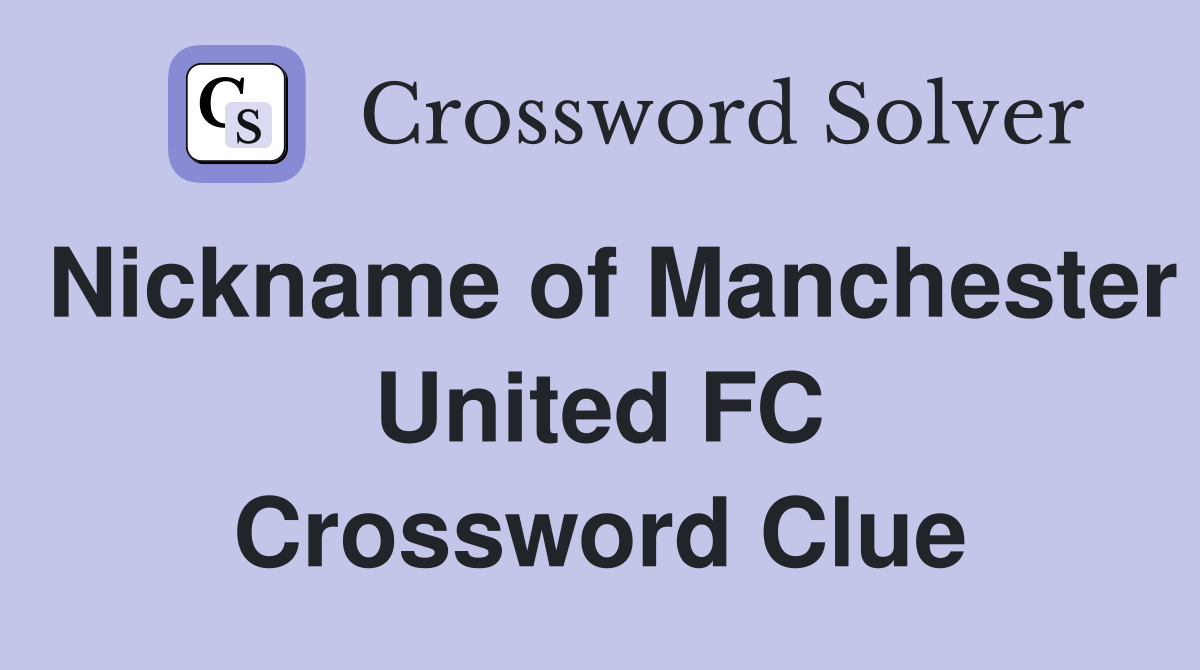 Nickname of Manchester United FC Crossword Clue