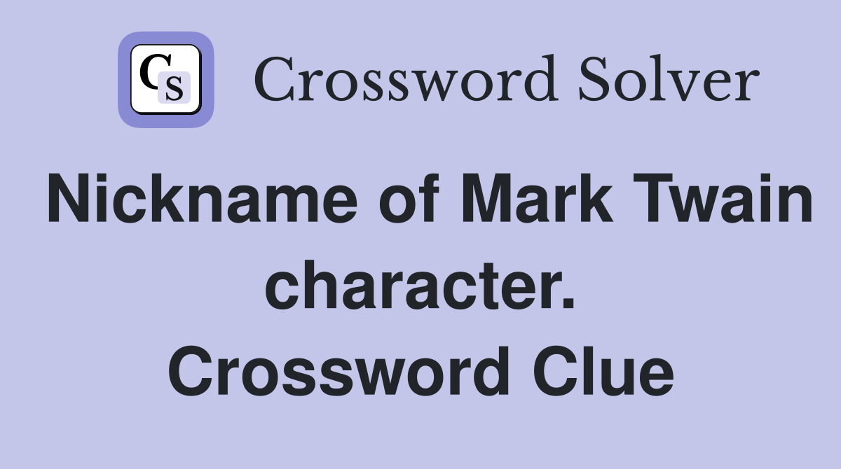 Nickname of Mark Twain character. Crossword Clue