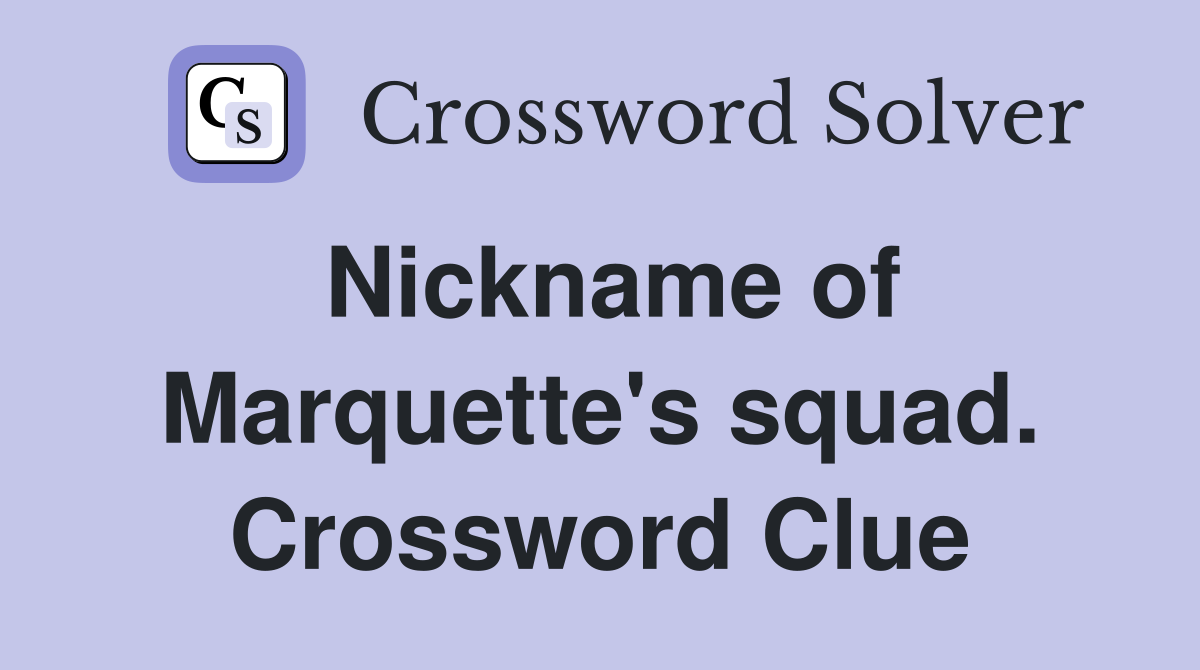 Nickname of Marquette's squad. Crossword Clue