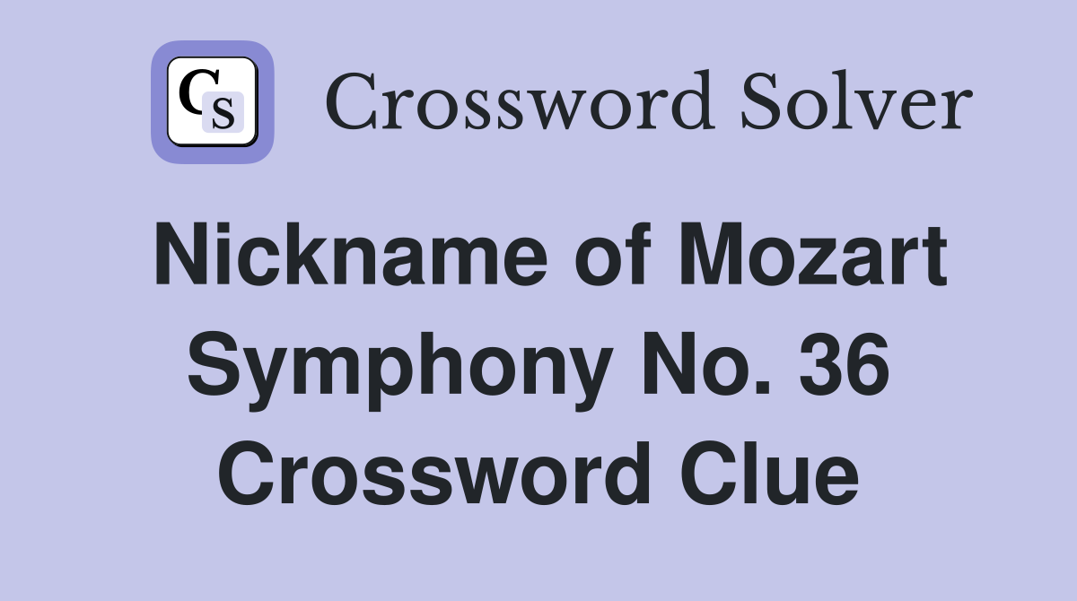Nickname of Mozart Symphony No. 36 Crossword Clue