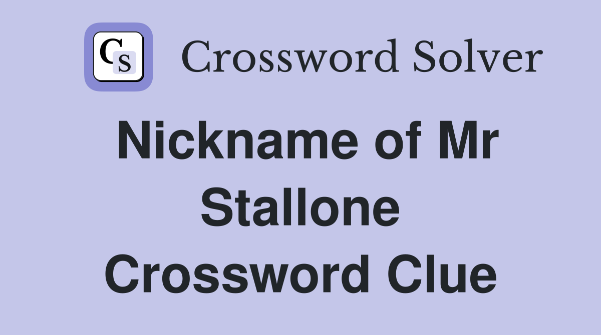 Nickname of Mr Stallone Crossword Clue