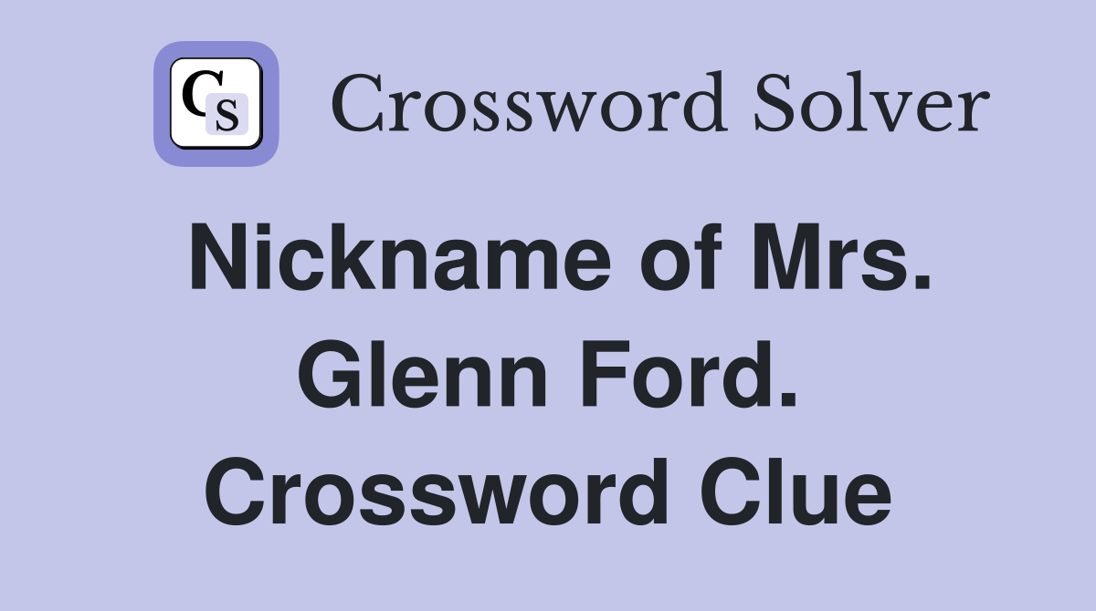 Nickname of Mrs. Glenn Ford. Crossword Clue