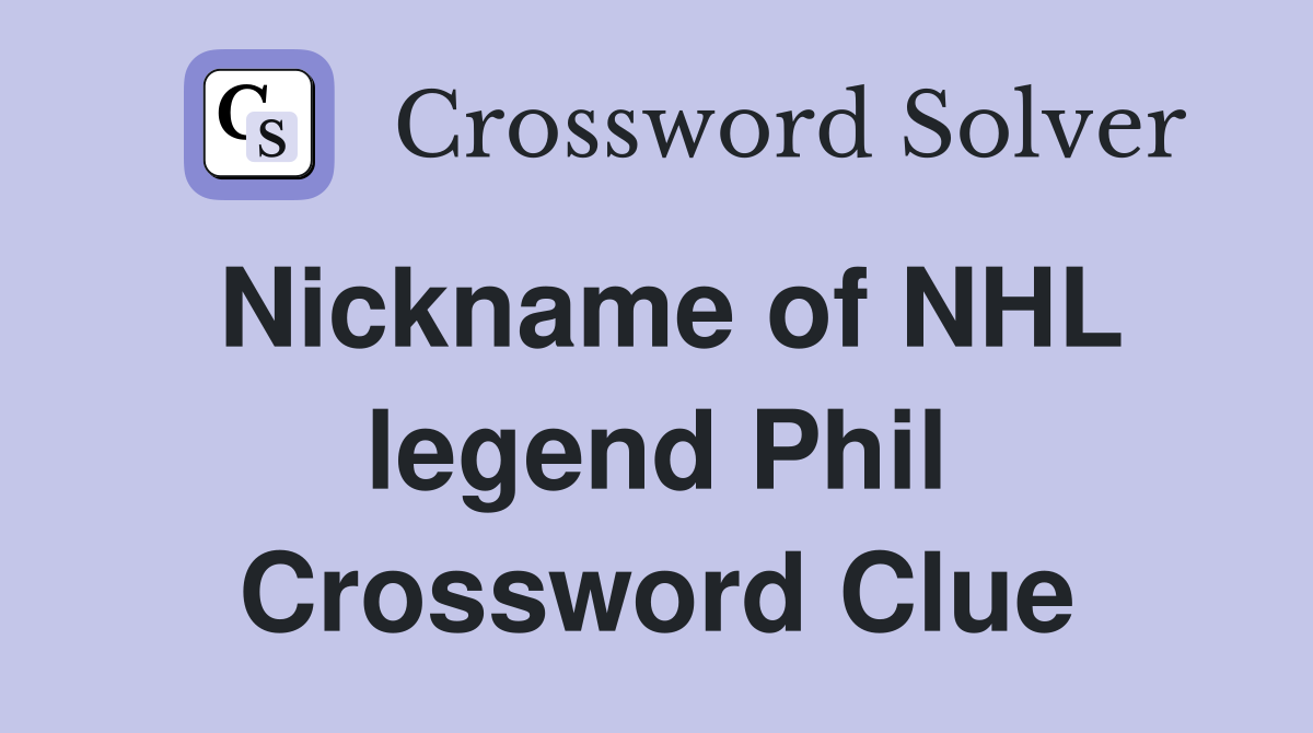Nickname of NHL legend Phil Crossword Clue