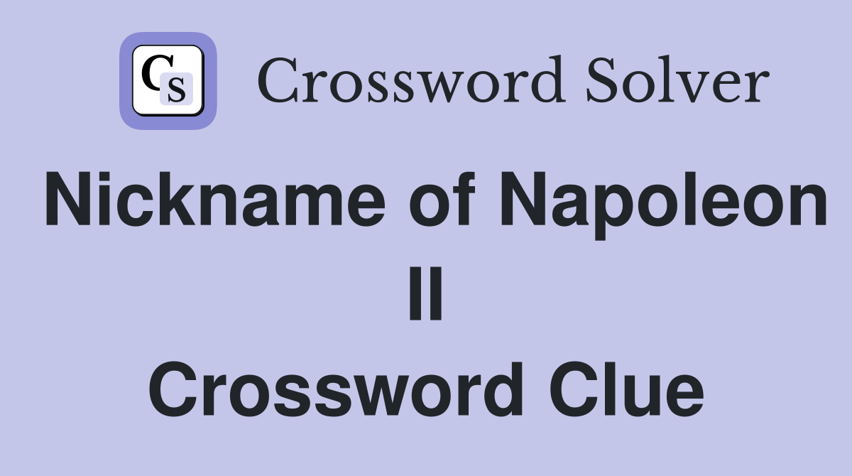 Nickname of Napoleon II Crossword Clue