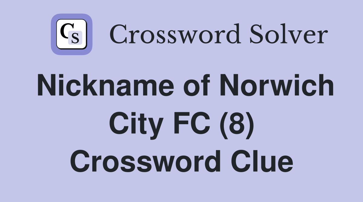 Nickname of Norwich City FC (8) Crossword Clue