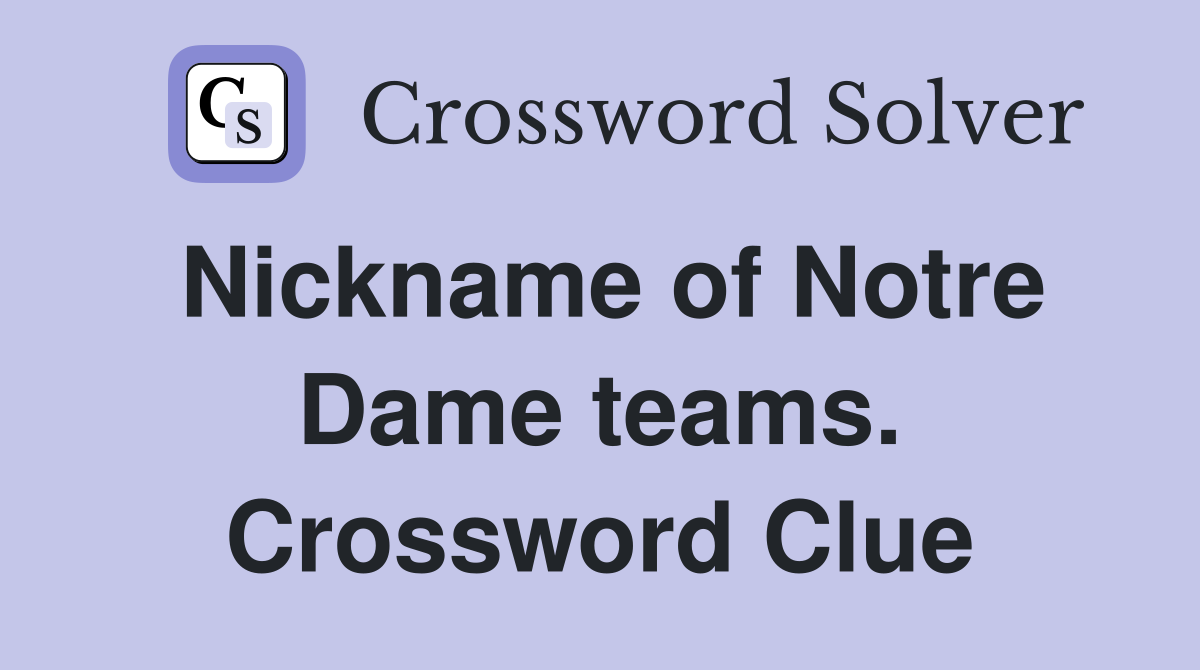 Nickname of Notre Dame teams. Crossword Clue