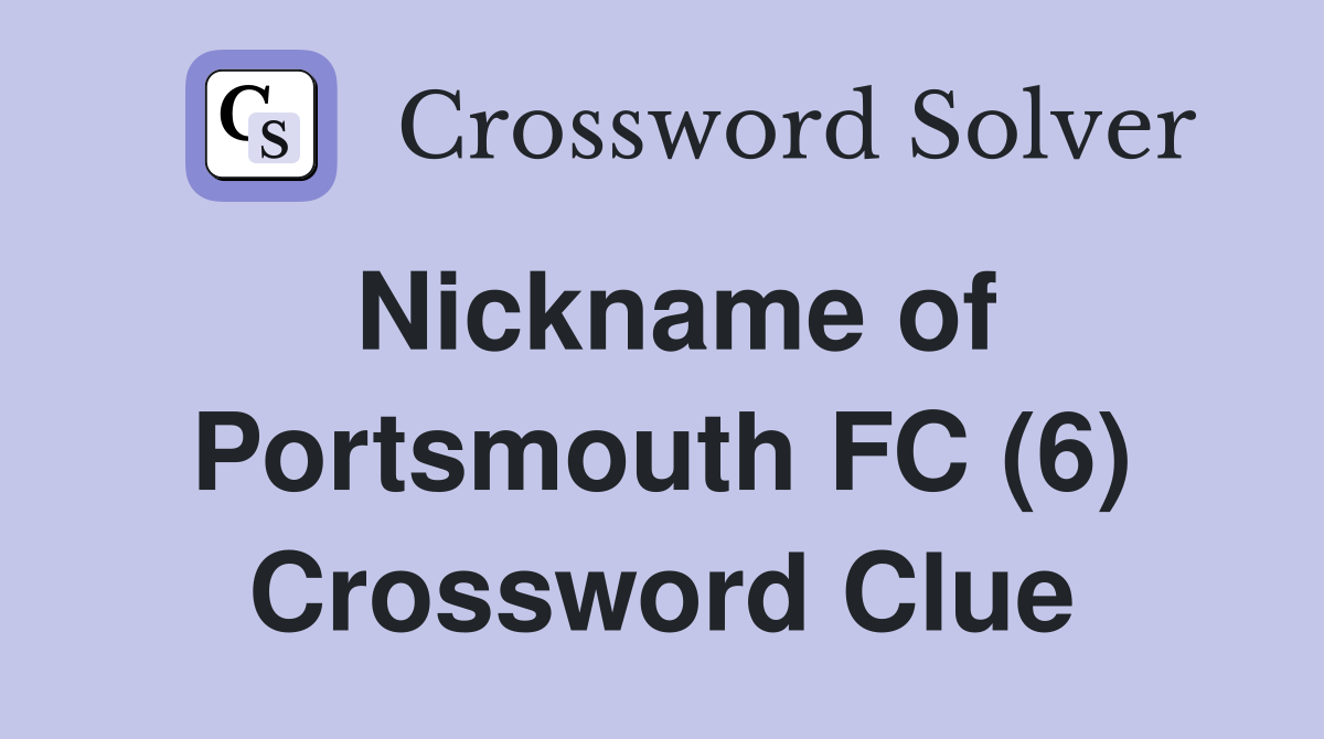Nickname of Portsmouth FC (6) Crossword Clue