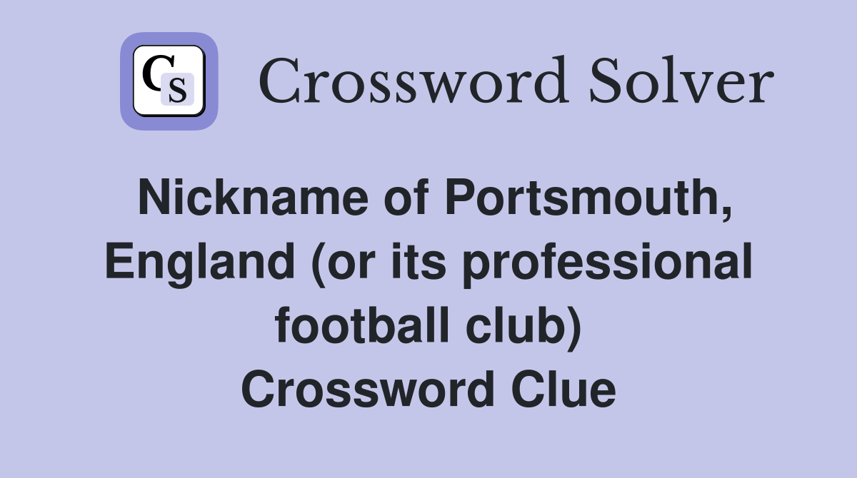 Nickname of Portsmouth, England (or its professional football club) Crossword Clue