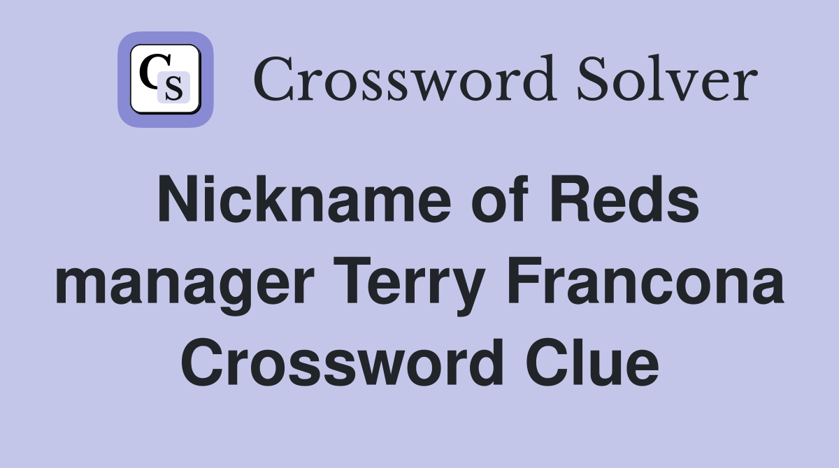 Nickname of Reds manager Terry Francona Crossword Clue