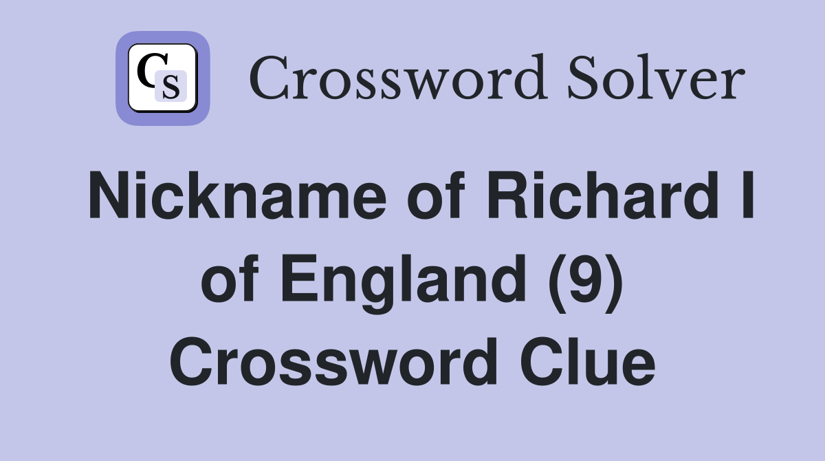 Nickname of Richard I of England (9) Crossword Clue