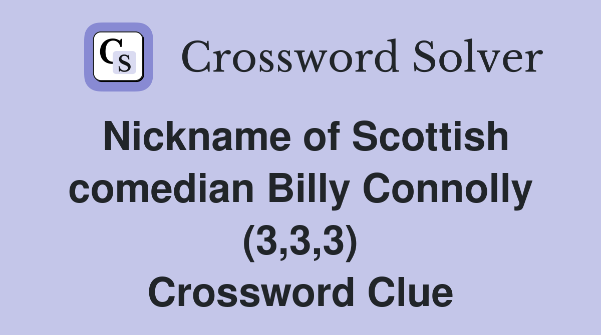 Nickname of Scottish comedian Billy Connolly (3,3,3) Crossword Clue