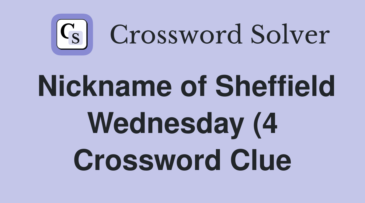 Nickname of Sheffield Wednesday (4) Crossword Clue Answers Nickname of Sheffield Wednesday (4) Crossword Clue Answers