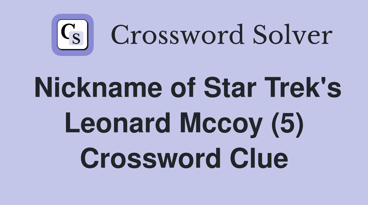 Nickname of Star Trek's Leonard Mccoy (5) Crossword Clue